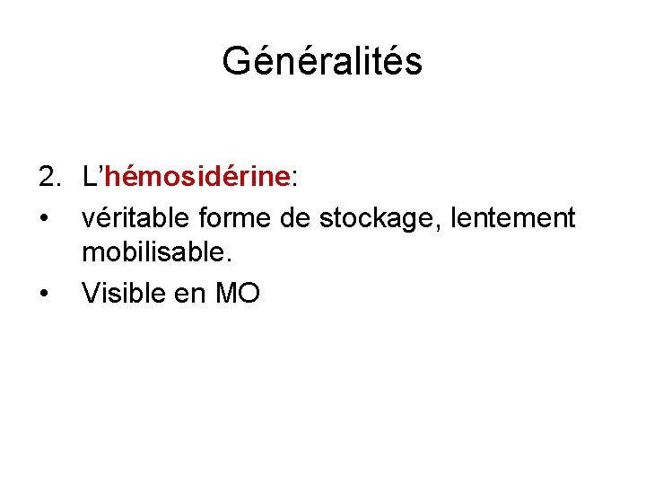 Généralités 2. L’hémosidérine: • véritable forme de stockage, lentement mobilisable. • Visible en MO