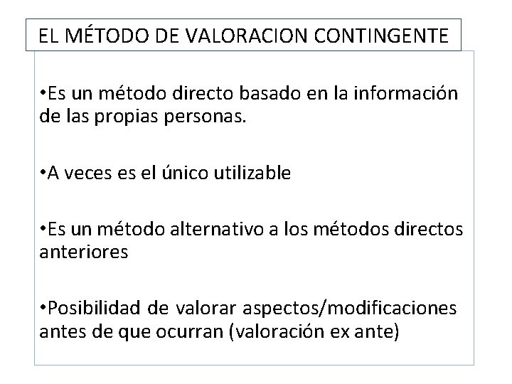 EL MÉTODO DE VALORACION CONTINGENTE • Es un método directo basado en la información