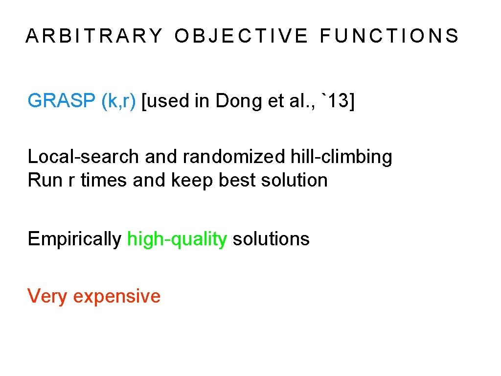 ARBITRARY OBJECTIVE FUNCTIONS GRASP (k, r) [used in Dong et al. , `13] Local-search