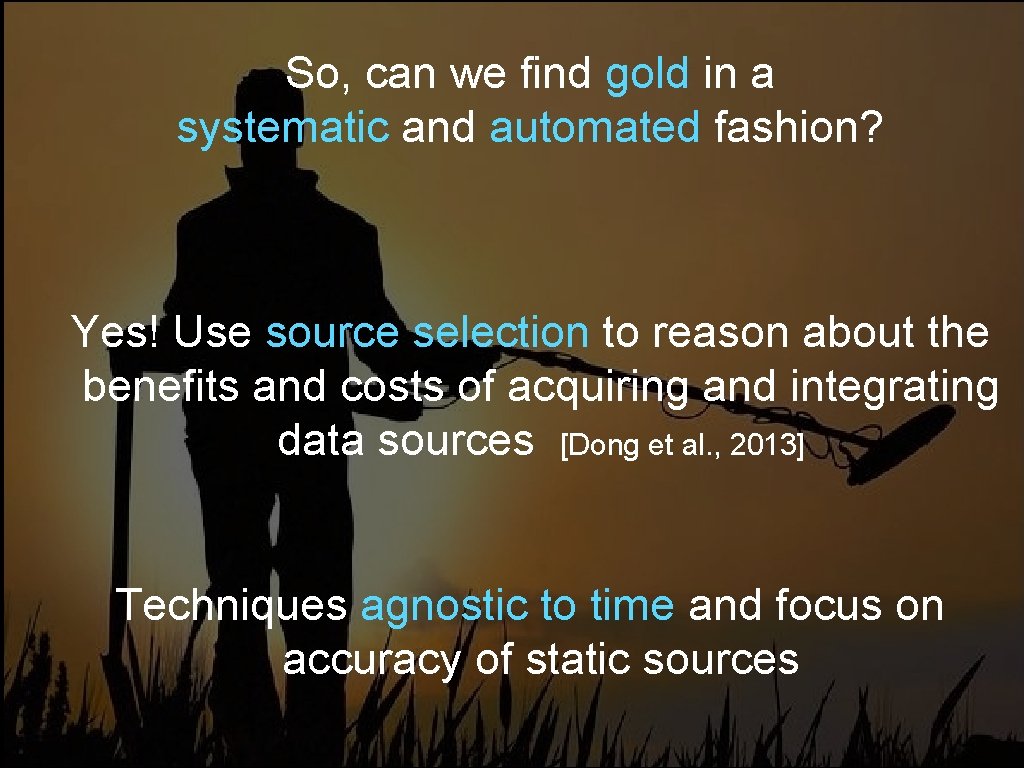 So, can we find gold in a systematic and automated fashion? Yes! Use source