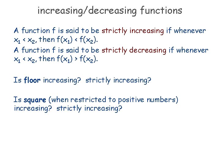 increasing/decreasing functions A function f is said to be strictly increasing if whenever x