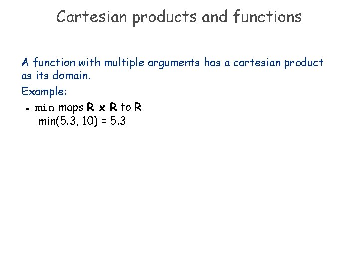 Cartesian products and functions A function with multiple arguments has a cartesian product as