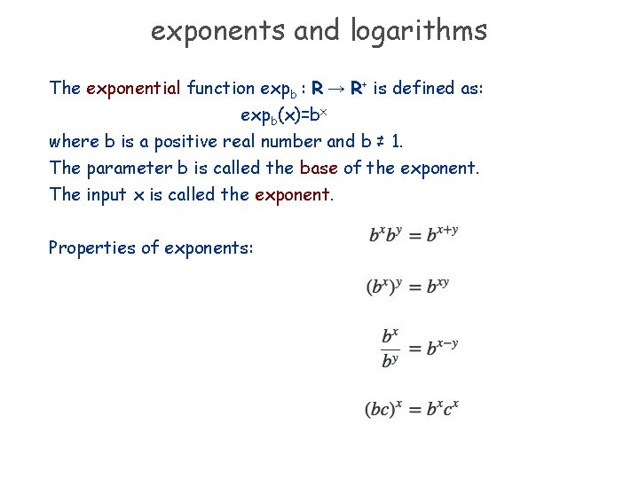 exponents and logarithms The exponential function expb : R → R+ is defined as: