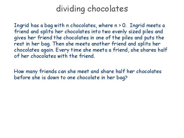 dividing chocolates Ingrid has a bag with n chocolates, where n > 0. Ingrid