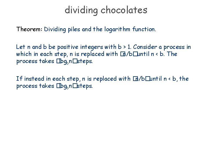 dividing chocolates Theorem: Dividing piles and the logarithm function. Let n and b be