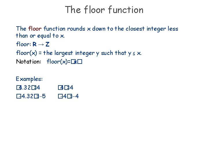 The floor function rounds x down to the closest integer less than or equal