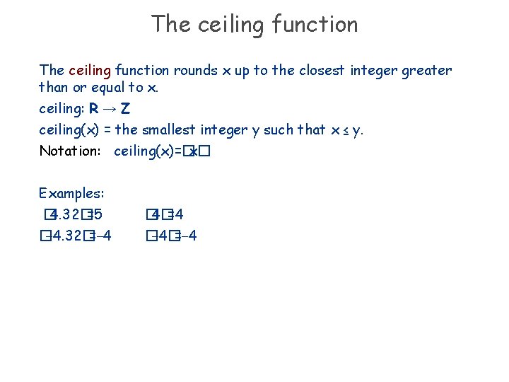 The ceiling function rounds x up to the closest integer greater than or equal