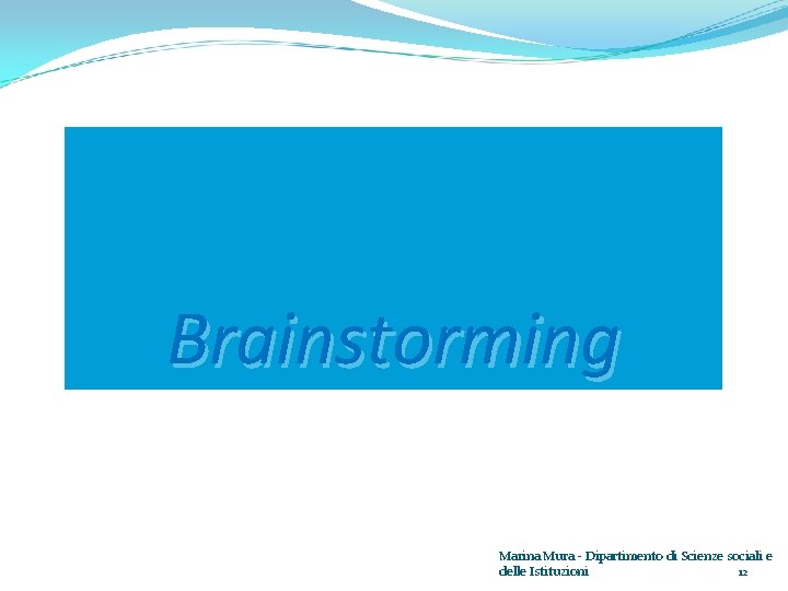 Brainstorming Marina Mura - Dipartimento di Scienze sociali e 12 delle Istituzioni 