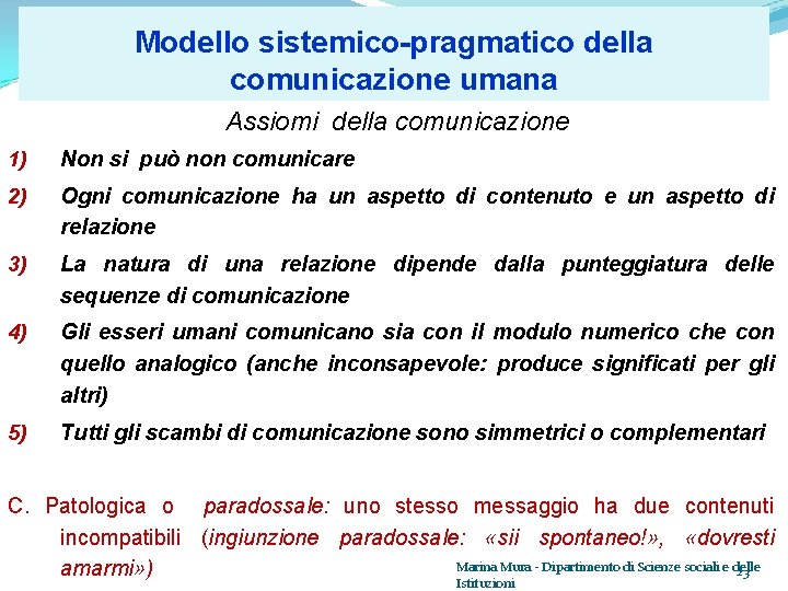 Modello sistemico-pragmatico della comunicazione umana Assiomi della comunicazione 1) Non si può non comunicare