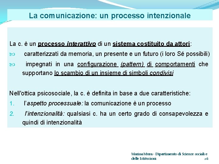 La comunicazione: un processo intenzionale La c. è un processo interattivo di un sistema