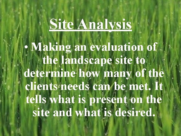 Site Analysis • Making an evaluation of the landscape site to determine how many Site Analysis • Making an evaluation of the landscape site to determine how many