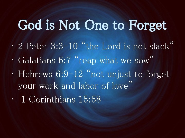 God is Not One to Forget • 2 Peter 3: 3 -10 “the Lord