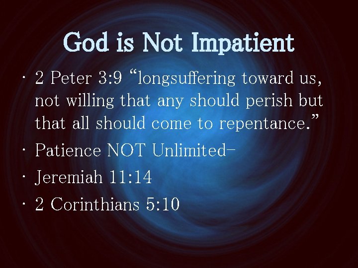 God is Not Impatient • 2 Peter 3: 9 “longsuffering toward us, not willing God is Not Impatient • 2 Peter 3: 9 “longsuffering toward us, not willing