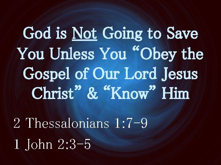 God is Not Going to Save You Unless You “Obey the Gospel of Our