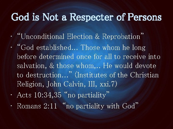 God is Not a Respecter of Persons • “Unconditional Election & Reprobation” • “God