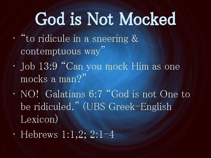 God is Not Mocked • “to ridicule in a sneering & contemptuous way” •