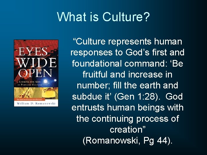 What is Culture? “Culture represents human responses to God’s first and foundational command: ‘Be