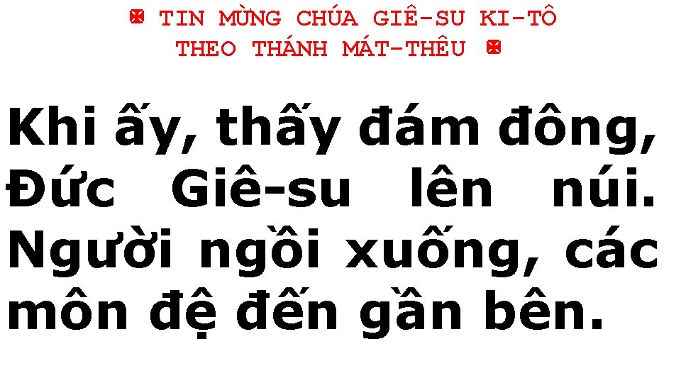 ✠ TIN MỪNG CHÚA GIÊ-SU KI-TÔ THEO THÁNH MÁT-THÊU ✠ Khi ấy, thấy đám