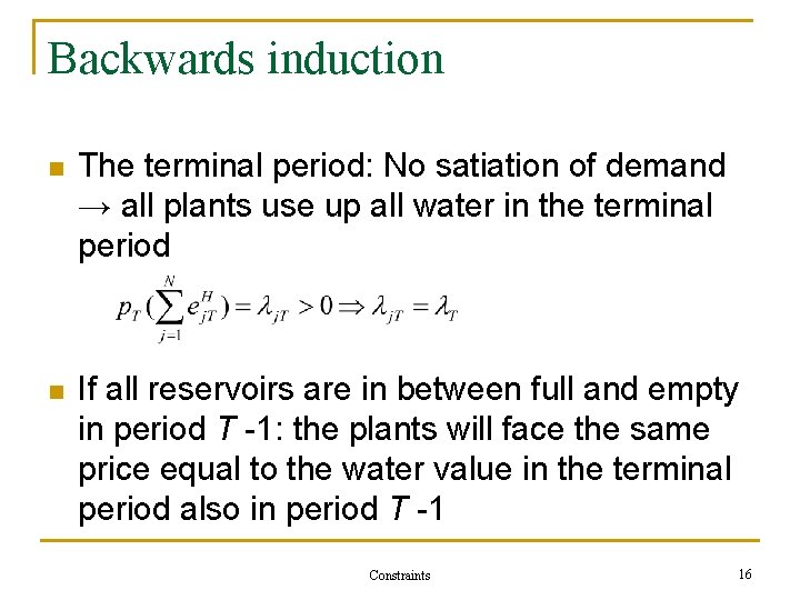 Backwards induction n The terminal period: No satiation of demand → all plants use