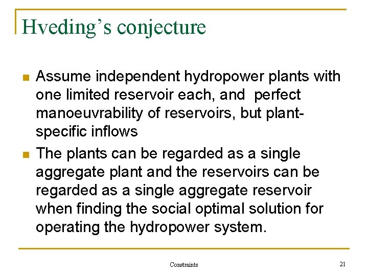 Hveding’s conjecture n n Assume independent hydropower plants with one limited reservoir each, and