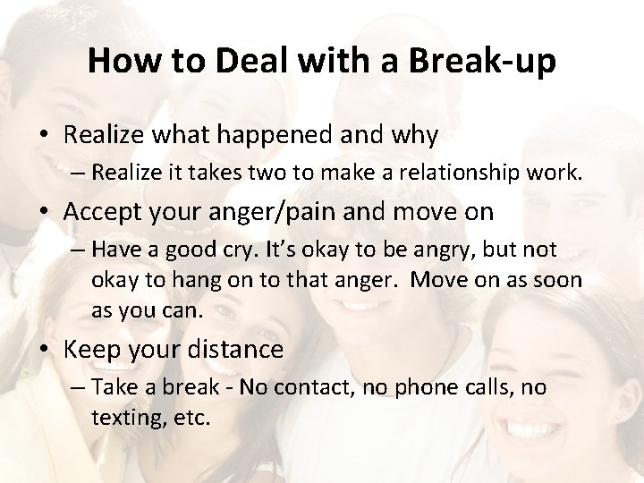 How to Deal with a Break-up • Realize what happened and why – Realize