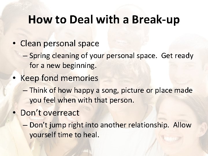 How to Deal with a Break-up • Clean personal space – Spring cleaning of