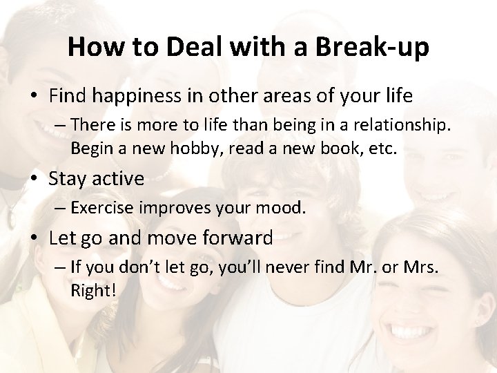 How to Deal with a Break-up • Find happiness in other areas of your