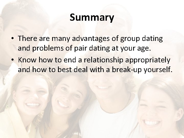 Summary • There are many advantages of group dating and problems of pair dating