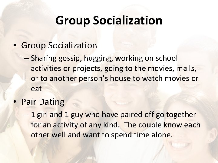 Group Socialization • Group Socialization – Sharing gossip, hugging, working on school activities or