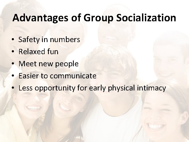 Advantages of Group Socialization • • • Safety in numbers Relaxed fun Meet new