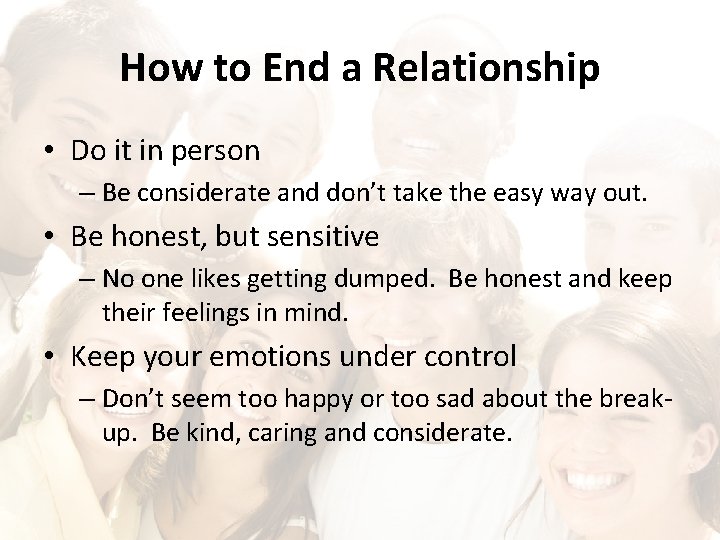 How to End a Relationship • Do it in person – Be considerate and