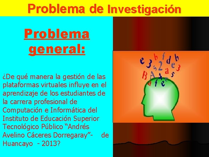 Problema de Investigación Problema general: ¿De qué manera la gestión de las plataformas virtuales