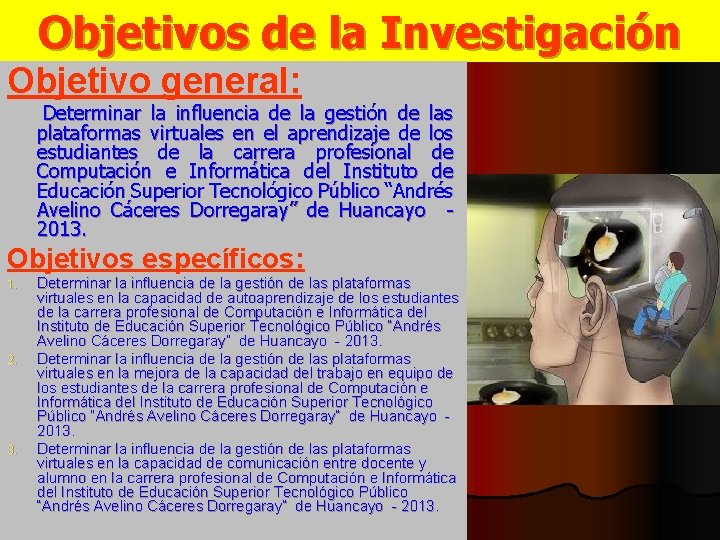 Objetivos de la Investigación Objetivo general: Determinar la influencia de la gestión de las