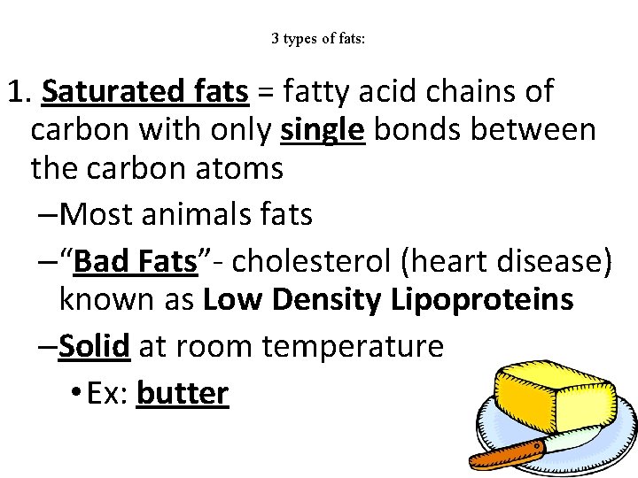 3 types of fats: 1. Saturated fats = fatty acid chains of carbon with
