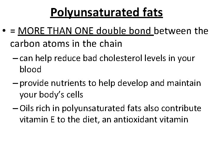 Polyunsaturated fats • = MORE THAN ONE double bond between the carbon atoms in