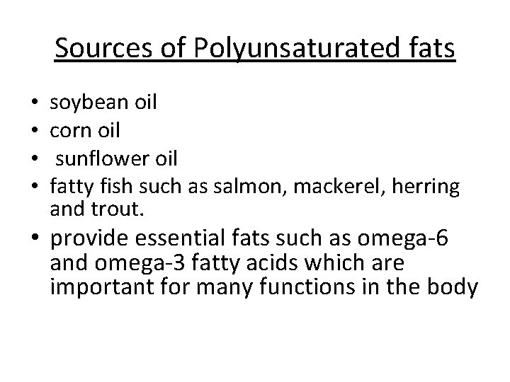 Sources of Polyunsaturated fats • • soybean oil corn oil sunflower oil fatty fish