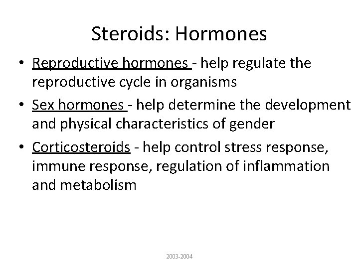 Steroids: Hormones • Reproductive hormones - help regulate the reproductive cycle in organisms •
