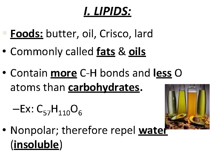 I. LIPIDS: § Foods: butter, oil, Crisco, lard • Commonly called fats & oils