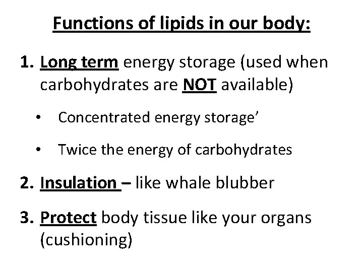 Functions of lipids in our body: 1. Long term energy storage (used when carbohydrates