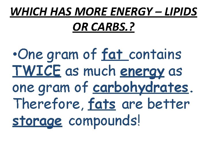 WHICH HAS MORE ENERGY – LIPIDS OR CARBS. ? • One gram of fat