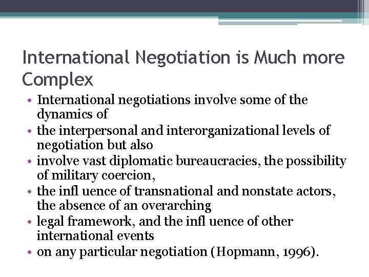 International Negotiation is Much more Complex • International negotiations involve some of the dynamics