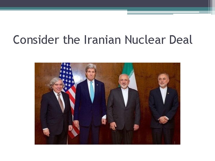 Consider the Iranian Nuclear Deal 