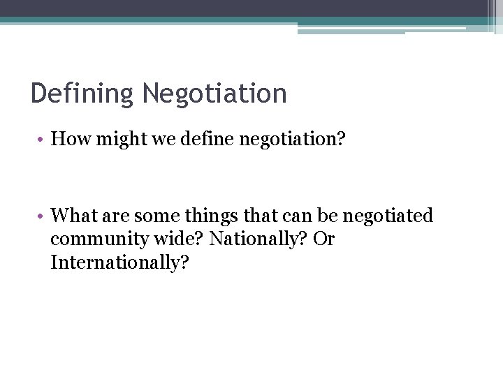 Defining Negotiation • How might we define negotiation? • What are some things that