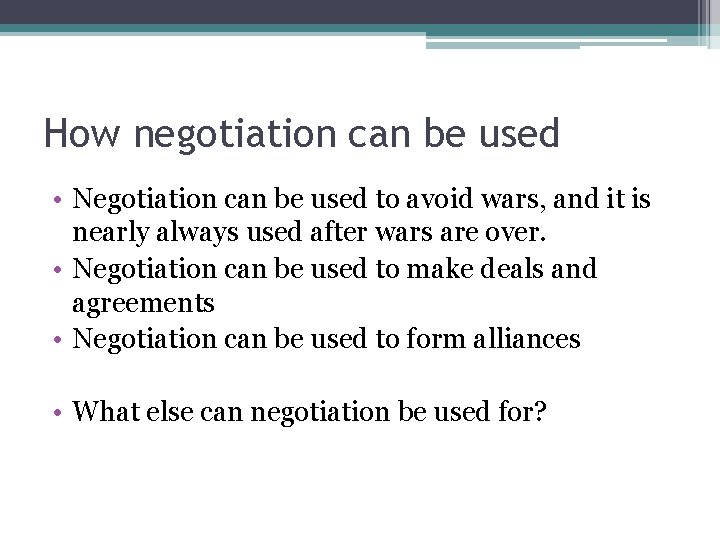 How negotiation can be used • Negotiation can be used to avoid wars, and