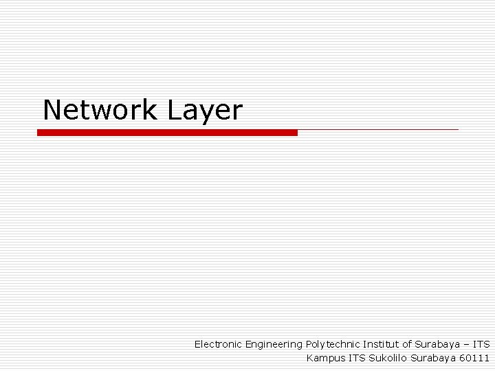 Network Layer Electronic Engineering Polytechnic Institut of Surabaya – ITS Kampus ITS Sukolilo Surabaya