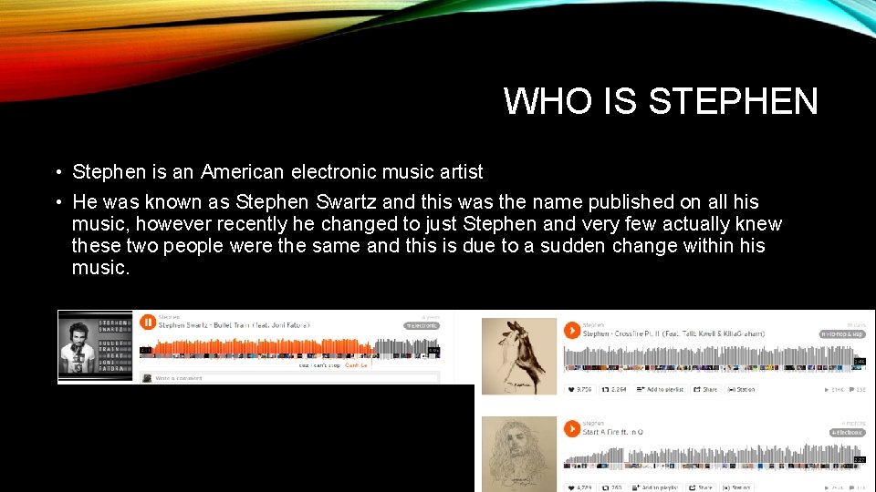WHO IS STEPHEN • Stephen is an American electronic music artist • He was