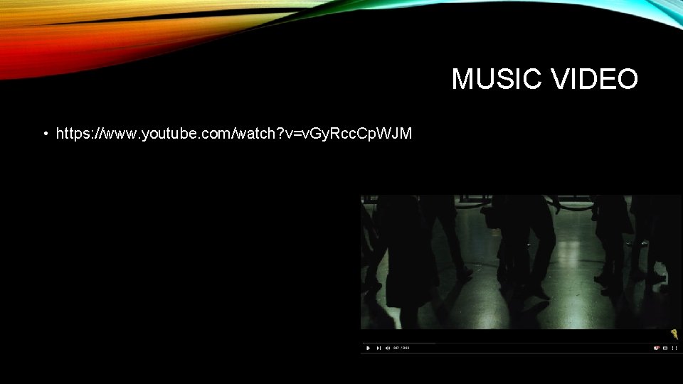 MUSIC VIDEO • https: //www. youtube. com/watch? v=v. Gy. Rcc. Cp. WJM 
