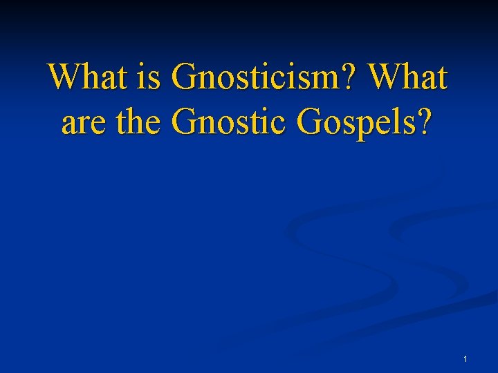 What is Gnosticism? What are the Gnostic Gospels? 1 