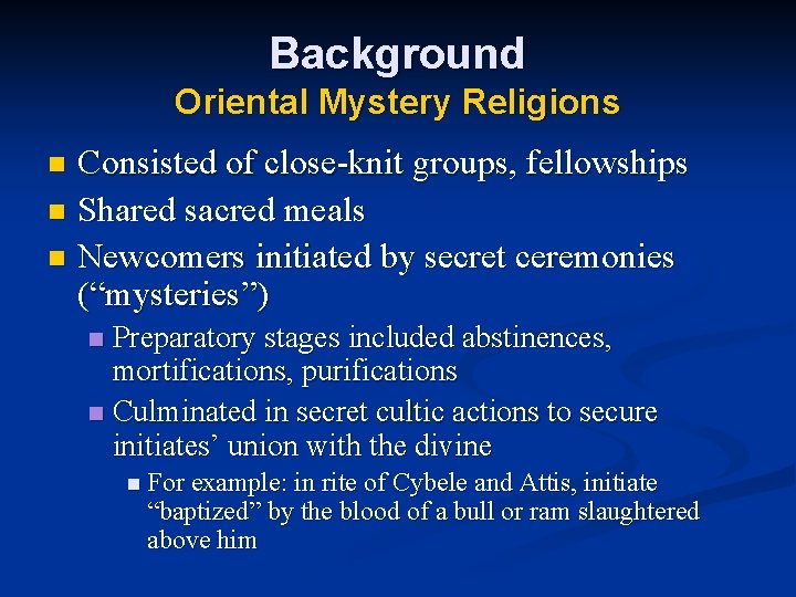 Background Oriental Mystery Religions Consisted of close-knit groups, fellowships n Shared sacred meals n