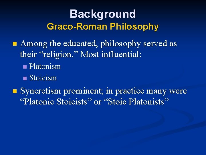 Background Graco-Roman Philosophy n Among the educated, philosophy served as their “religion. ” Most